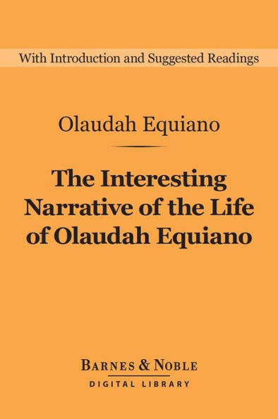 The Interesting Narrative of the Life of Olaudah Equiano (Barnes & Noble Digital Library): (or Gustavus Vassa, The African, Written by Himself)