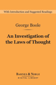 Title: An Investigation of the Laws of Thought (Barnes & Noble Digital Library), Author: George Boole