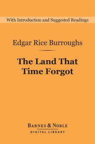 Title: The Land that Time Forgot (Barnes & Noble Digital Library), Author: Edgar Rice Burroughs