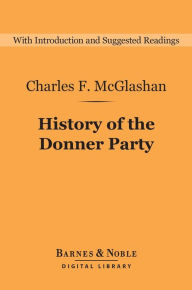 Title: History of the Donner Party (Barnes & Noble Digital Library): A Tragedy of the Sierra, Author: Charles McGlashan