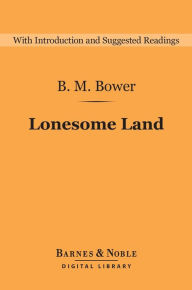 Title: Lonesome Land (Barnes & Noble Digital Library), Author: B. M. Bower