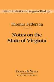 Title: Notes on the State of Virginia (Barnes & Noble Digital Library), Author: Thomas Jefferson