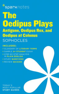 Title: The Oedipus Plays: Antigone, Oedipus Rex, Oedipus at Colonus SparkNotes Literature Guide, Author: SparkNotes