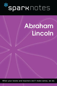 Title: Abraham Lincoln (SparkNotes Biography Guide), Author: SparkNotes