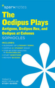 Title: The Oedipus Plays: Antigone, Oedipus Rex, Oedipus at Colonus SparkNotes Literature Guide, Author: SparkNotes