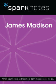 Title: James Madison (SparkNotes Biography Guide), Author: SparkNotes