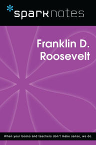 Title: Franklin D. Roosevelt (SparkNotes Biography Guide), Author: SparkNotes