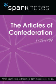 Title: The Articles of Confederation (1781-1789) (SparkNotes History Note), Author: SparkNotes