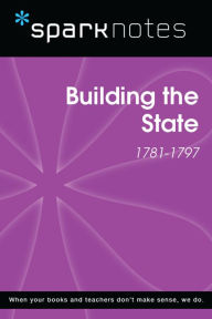 Title: Building the State (1781-1797) (SparkNotes History Note), Author: SparkNotes