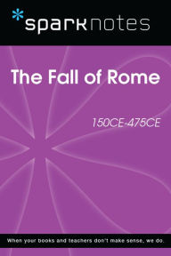 Title: The Fall of Rome (150 CE-475 CE) (SparkNotes History Note), Author: SparkNotes