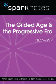 Title: The Gilded Age & the Progressive Era (1877-1917) (SparkNotes History Note), Author: SparkNotes