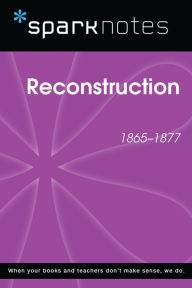 Title: Reconstruction (1865-1877) (SparkNotes History Note), Author: SparkNotes