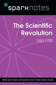 Title: The Scientific Revolution (1550-1700) (SparkNotes History Note), Author: SparkNotes