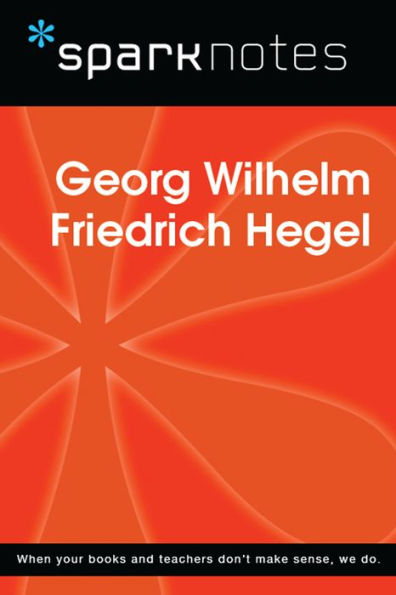 Georg Wilhelm Friedrich Hegel (SparkNotes Philosophy Guide)