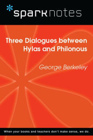Title: Three Dialogues between Hylas Philonous (SparkNotes Philosophy Guide), Author: SparkNotes