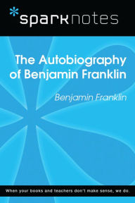 The Autobiography of Benjamin Franklin (SparkNotes Literature Guide)