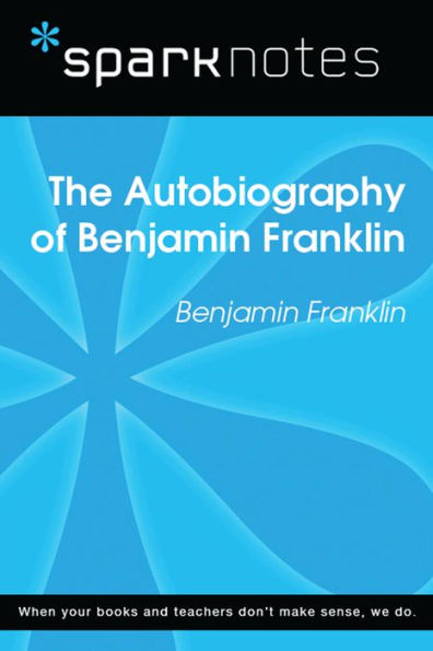 The Autobiography of Benjamin Franklin (SparkNotes Literature Guide)