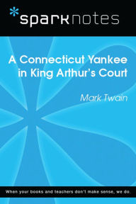 Title: A Connecticut Yankee in King Arthur's Court (SparkNotes Literature Guide), Author: SparkNotes