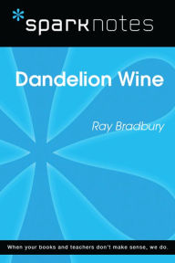 Title: Dandelion Wine (SparkNotes Literature Guide), Author: SparkNotes