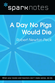 Title: A Day No Pigs Would Die (SparkNotes Literature Guide), Author: SparkNotes