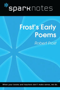 Title: Frost's Early Poems (SparkNotes Literature Guide), Author: SparkNotes