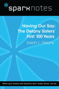 Title: Having Our Say: The Delany Sisters' First 100 Years (SparkNotes Literature Guide), Author: SparkNotes