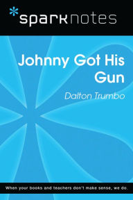 Title: Johnny Got His Gun (SparkNotes Literature Guide), Author: SparkNotes