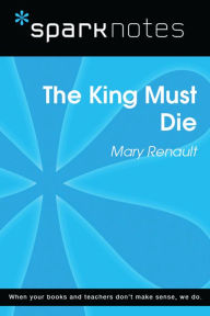 Title: The King Must Die (SparkNotes Literature Guide), Author: SparkNotes