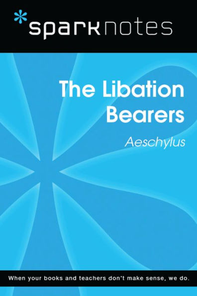 The Libation Bearers (SparkNotes Literature Guide)