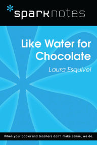 Title: Like Water for Chocolate (SparkNotes Literature Guide), Author: SparkNotes