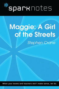 Title: Maggie: A Girl of the Streets (SparkNotes Literature Guide), Author: SparkNotes