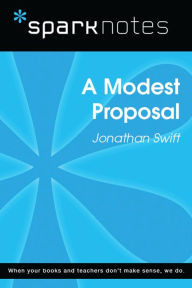 Title: A Modest Proposal (SparkNotes Literature Guide), Author: SparkNotes