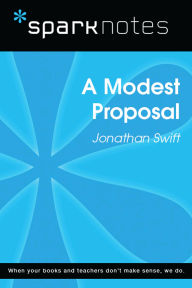 Title: A Modest Proposal (SparkNotes Literature Guide), Author: SparkNotes