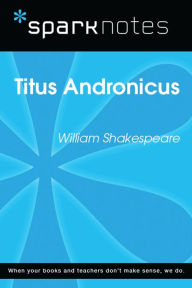 Title: Titus Andronicus (SparkNotes Literature Guide), Author: SparkNotes