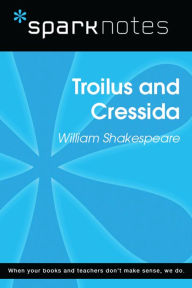 Title: Troilus and Cressida (SparkNotes Literature Guide), Author: SparkNotes