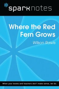 Title: Where the Red Fern Grows (SparkNotes Literature Guide), Author: SparkNotes