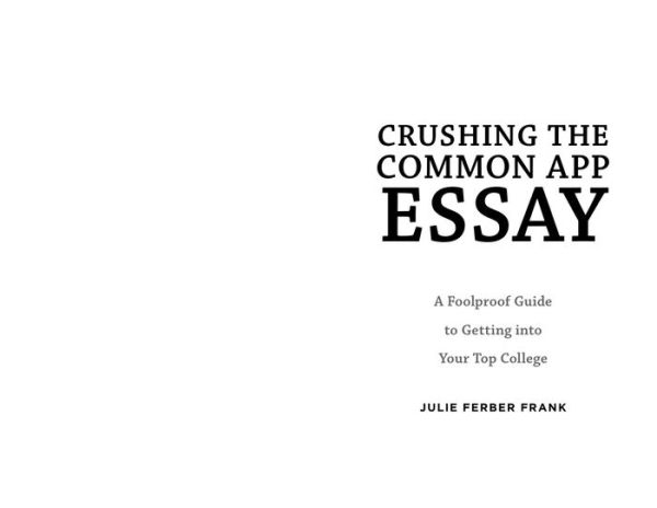 Crushing the Common App Essay: A Foolproof Guide to Getting into Your Top College