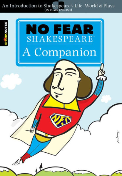 No Fear Shakespeare: A Companion: An Introduction to Shakespeare's Life, World & Plays Plain English