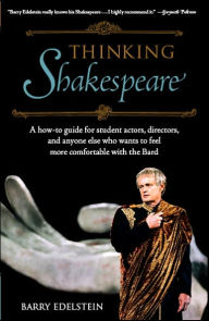 Title: Thinking Shakespeare: A How-To Guide for Student Actors, Directors, and Anyone Else Who Wants to Feel More Comfortable with the Bard (SparkNotes Edition), Author: Barry Edelstein