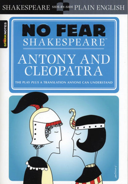 Antony & Cleopatra: No Fear Shakespeare Side-by-Side Plain English