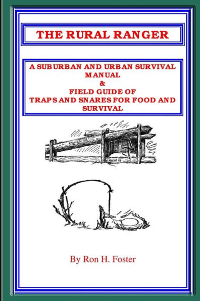 The Rural Ranger a Suburban and Urban Survival Manual & Field Guide of Traps Snares for Food