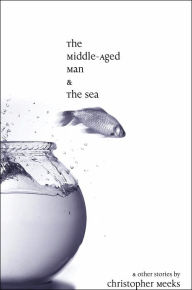 Title: The Middle-Aged Man and the Sea, Author: Christopher Meeks