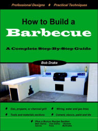 Title: How to Build a Barbecue: A Complete Step, Author: Bob Drake