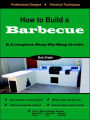 How to Build a Barbecue: A Complete Step-By-Step Guide