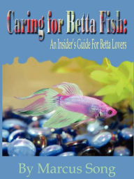 Title: Caring for Betta Fish, Author: Marcus Song