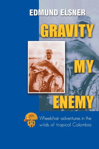 Gravity My Enemy: Wheelchair adventures the wilds of tropical Colombia