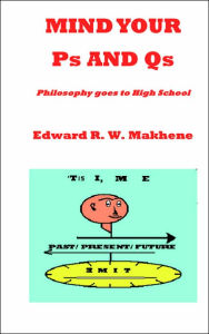 Title: Mind Your PS and QS: Philosophy Goes to High School, Author: Edward R. W. Makhene