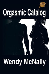Title: Orgasmic Catalog, Author: Wendy McNally