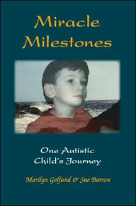 Title: Miracle Milestones: One Autistic Child's Journey, Author: Marilyn Gelfand