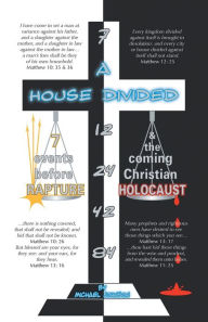 Title: A House Divided-7 Events Before Rapture & the Coming Christian Holocaust, Author: Michael Johnson